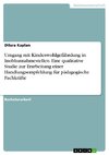 Umgang mit Kindeswohlgefährdung in Inobhutnahmestellen. Eine qualitative Studie zur Erarbeitung einer Handlungsempfehlung für pädagogische Fachkräfte