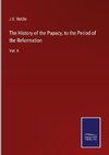 The History of the Papacy, to the Period of the Reformation