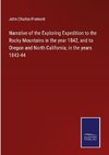 Narrative of the Exploring Expedition to the Rocky Mountains in the year 1842, and to Oregon and North California, in the years 1843-44