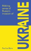 Making sense of Russia's invasion of Ukraine