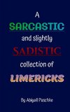 A Sarcastic and Slightly Sadistic Collection of Limericks