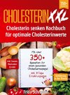 Cholesterin XXL - Cholesterin senken Kochbuch für optimale Cholesterinwerte