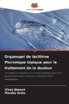 Organogel de lécithine Pluronique topique pour le traitement de la douleur