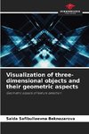 Visualization of three-dimensional objects and their geometric aspects