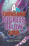 A Thousand Degrees Below Zero