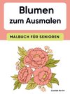 Blumen zum Ausmalen - Malbuch für Senioren