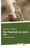 Der Basilisk ist nicht tot