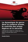 La dynamique du genre dans la violence armée, le contrôle des armes légères et la sécurité