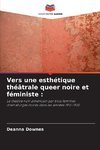 Vers une esthétique théâtrale queer noire et féministe :