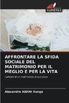 AFFRONTARE LA SFIDA SOCIALE DEL MATRIMONIO PER IL MEGLIO E PER LA VITA