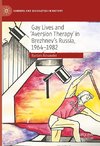 Gay Lives and 'Aversion Therapy' in Brezhnev's Russia, 1964-1982