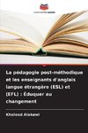 La pédagogie post-méthodique et les enseignants d'anglais langue étrangère (ESL) et (EFL) : Éduquer au changement