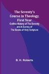 The Seventy's Course in Theology, First Year;Outline History of the Seventy and A Survey of the Books of Holy Scripture