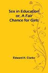 Sex in Education; or, A Fair Chance for Girls