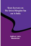 Seven Lectures on the United Kingdom for use in India