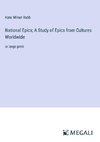 National Epics; A Study of Epics from Cultures Worldwide