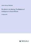 The Mind in the Making; The Relation of Intelligence to Social Reform