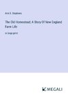 The Old Homestead; A Story Of New England Farm Life