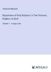 Expositions of Holy Scripture; In Two Volumes, Psalms I to XLIX