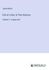 Life of Luther; In Two Volumes