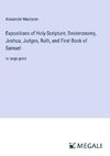 Expositions of Holy Scripture; Deuteronomy, Joshua, Judges, Ruth, and First Book of Samuel