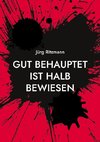 Gut behauptet ist halb bewiesen