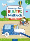 Mein großes buntes Malbuch - Fahrzeuge