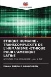 ETHIQUE HUMAINE - TRANSCOMPLEXITE DE L'HUMANISME -ETHIQUE POUR L'AMERIQUE LATINE