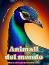 Animali del mondo - Libro da colorare per gli amanti della natura - Scene creative e rilassanti dal mondo animale