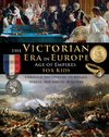 The Victorian Era in Europe - Age of Empires - through the lives of its royals, rebels, and empire-builders