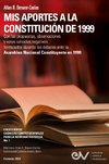 MIS APORTES A LA CONSTITUCIÓN DE 1999. Con las propuestas, observaciones y votos salvados negativos formulados durante los debates de la Asamblea Nacional Constituyente de 1999.