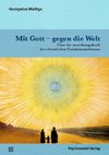 Mit Gott - gegen die Welt