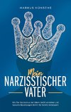 Mein narzisstischer Vater: Wie Sie Narzissmus bei Vätern leicht verstehen und toxische Beziehungen Schritt für Schritt verbessern