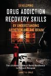 Developing Drug Addiction Recovery Skills by Understanding Addiction and The Brain