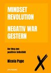 Mindset Revolution - Negativ war gestern / wissenschaftlich fundierter Ratgeber