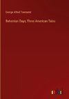 Bohemian Days; Three American Tales