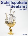 Schiffspokale und Seefahrt um 1600