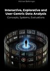 Interactive, Explorative and User-Centric Data Analysis: Concepts, Systems, Evaluations