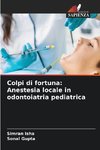 Colpi di fortuna: Anestesia locale in odontoiatria pediatrica