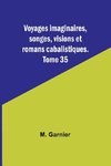 Voyages imaginaires, songes, visions et romans cabalistiques. Tome 35