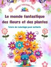 Le monde fantastique des fleurs et des plantes - Livre de coloriage pour enfants - Adorables créatures de la nature