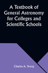 A Textbook of General Astronomy for Colleges and Scientific Schools