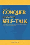 How to Conquer Negative Self-Talk. A Guided Journal for Men and Women to Improve Self-Esteem and attain Personal Goals.