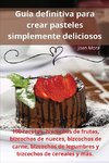 Guía definitiva para crear pasteles simplemente deliciosos