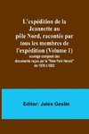 L'expédition de la Jeannette au pôle Nord, racontée par tous les membres de l'expédition (Volume 1); ouvrage composé des documents reçus par le 