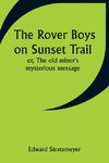 The Rover Boys on Sunset Trail; or, The old miner's mysterious message