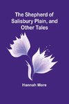 The Shepherd of Salisbury Plain, and Other Tales