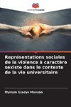 Représentations sociales de la violence à caractère sexiste dans le contexte de la vie universitaire