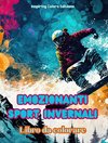 Emozionanti sport invernali - Libro da colorare - Scene creative di sport invernali per rilassarsi e distendersi