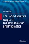 The Socio-Cognitive Approach to Communication and Pragmatics